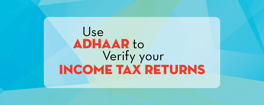 Use Adhaar To Verify Your Income Tax Return