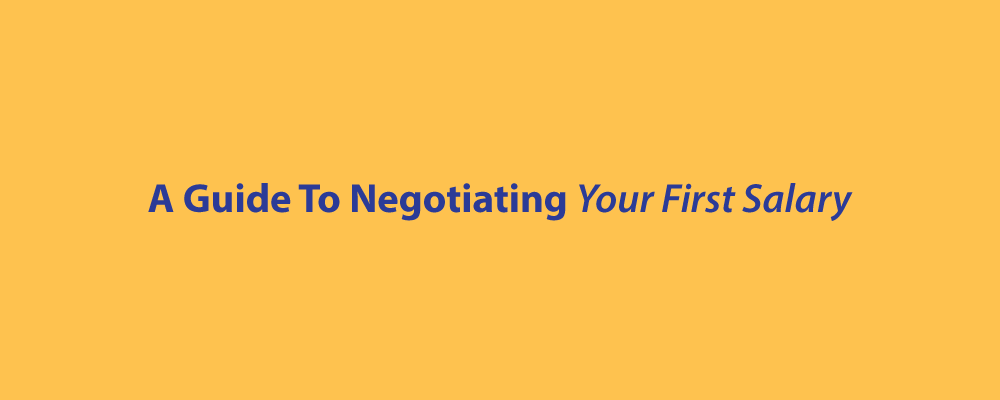 A Guide To Negotiating Your First Salary