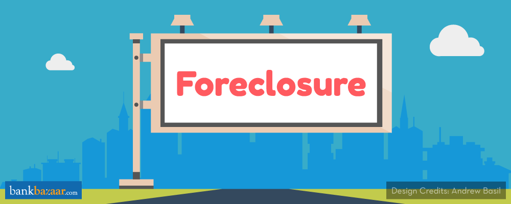Foreclosing A Loan? Few Things To Keep In Mind To Keep Your Credit Scores Intact