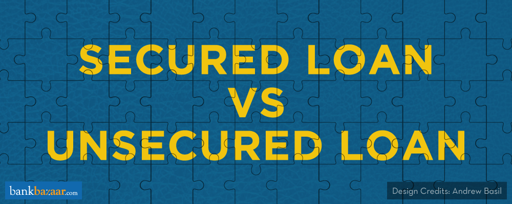 Secured Vs. Unsecured Loan: These 5 Points May Help You decide 